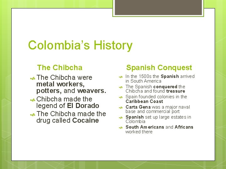 Colombia’s History The Chibcha were metal workers, potters, and weavers. Chibcha made the legend