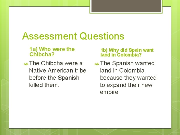 Assessment Questions 1 a) Who were the Chibcha? The Chibcha were a Native American