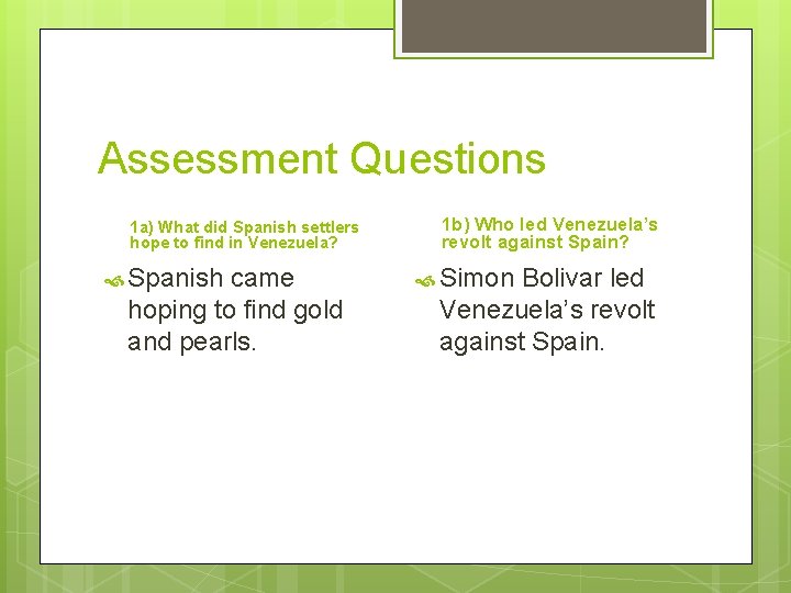 Assessment Questions 1 a) What did Spanish settlers hope to find in Venezuela? Spanish