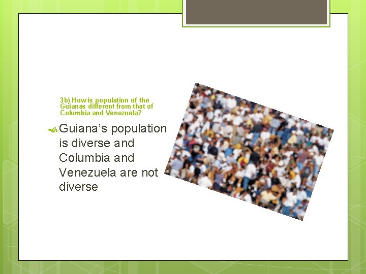 3 b) How is population of the Guianas different from that of Columbia and