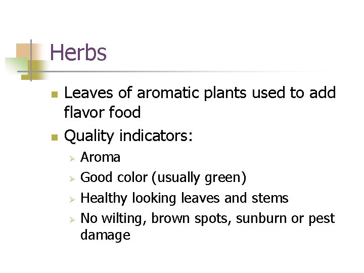 Herbs n n Leaves of aromatic plants used to add flavor food Quality indicators: