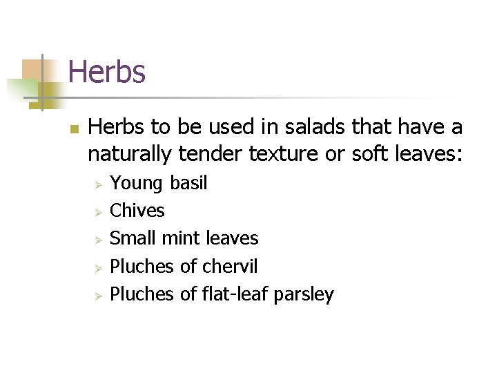 Herbs n Herbs to be used in salads that have a naturally tender texture