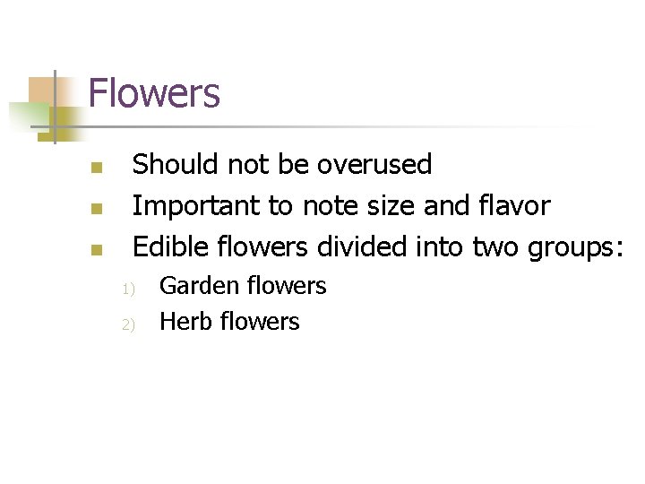 Flowers n n n Should not be overused Important to note size and flavor