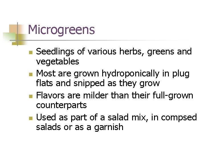 Microgreens n n Seedlings of various herbs, greens and vegetables Most are grown hydroponically