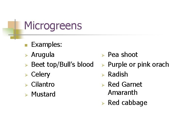 Microgreens n Ø Ø Ø Examples: Arugula Beet top/Bull’s blood Celery Cilantro Mustard Ø