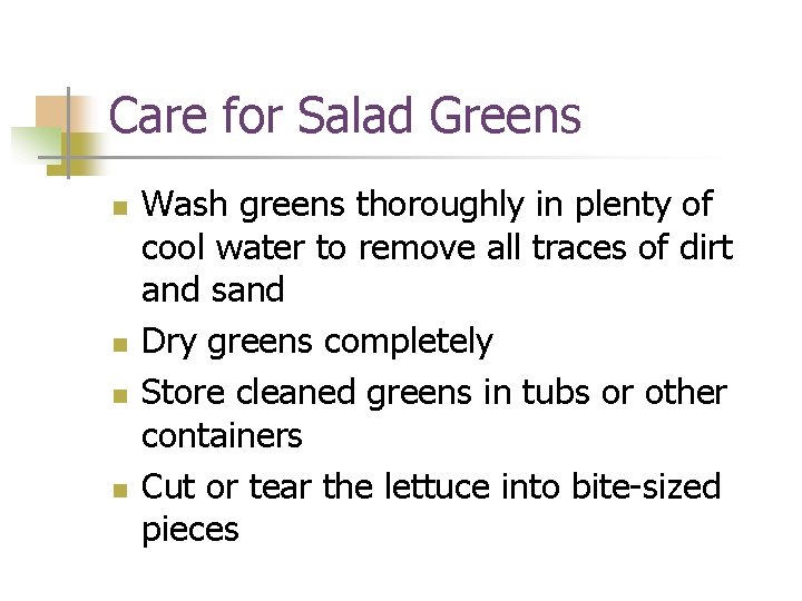 Care for Salad Greens n n Wash greens thoroughly in plenty of cool water