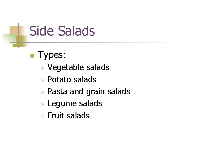 Side Salads n Types: Ø Ø Ø Vegetable salads Potato salads Pasta and grain