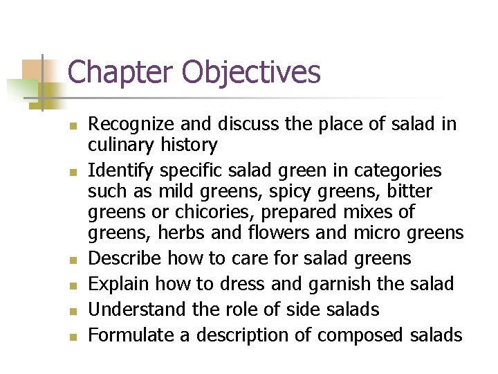 Chapter Objectives n n n Recognize and discuss the place of salad in culinary