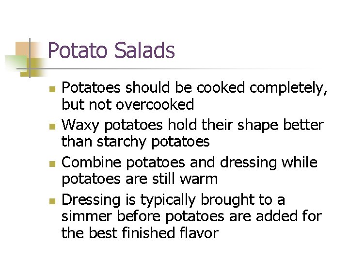 Potato Salads n n Potatoes should be cooked completely, but not overcooked Waxy potatoes