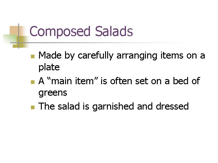Composed Salads n n n Made by carefully arranging items on a plate A