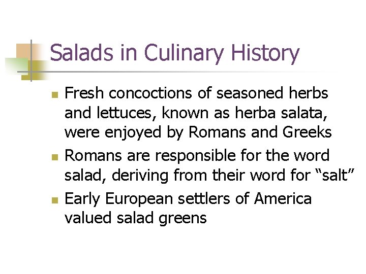 Salads in Culinary History n n n Fresh concoctions of seasoned herbs and lettuces,