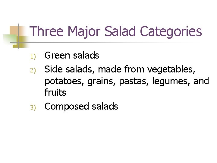 Three Major Salad Categories 1) 2) 3) Green salads Side salads, made from vegetables,