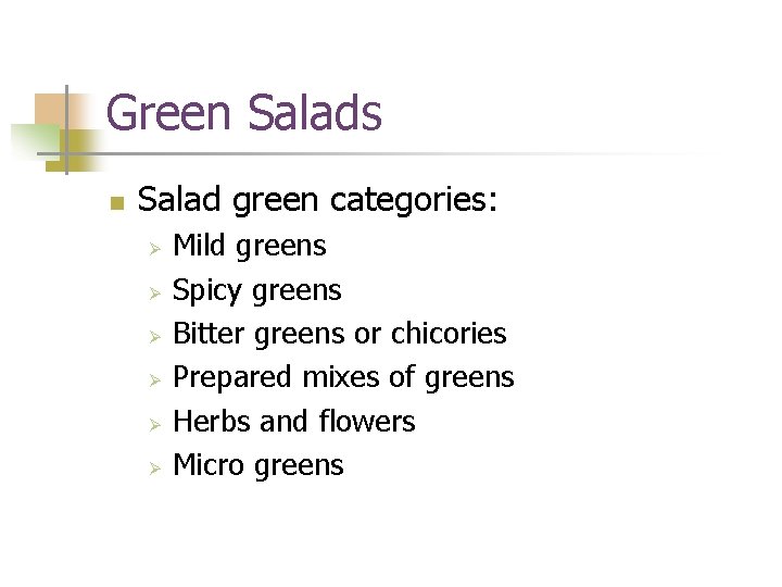 Green Salads n Salad green categories: Ø Ø Ø Mild greens Spicy greens Bitter