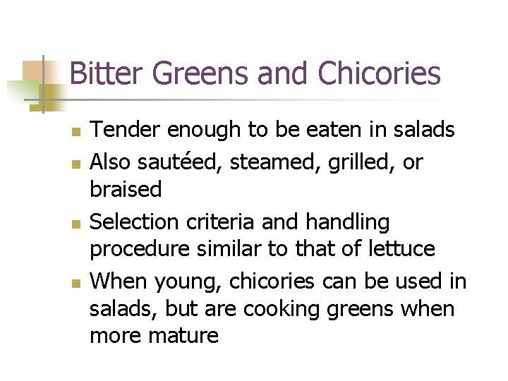 Bitter Greens and Chicories n n Tender enough to be eaten in salads Also
