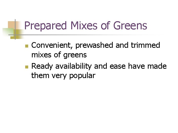 Prepared Mixes of Greens n n Convenient, prewashed and trimmed mixes of greens Ready