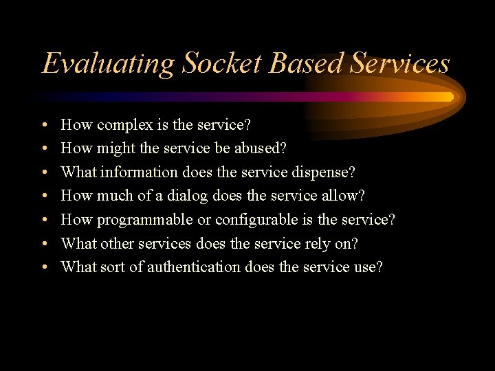 Evaluating Socket Based Services • • How complex is the service? How might the