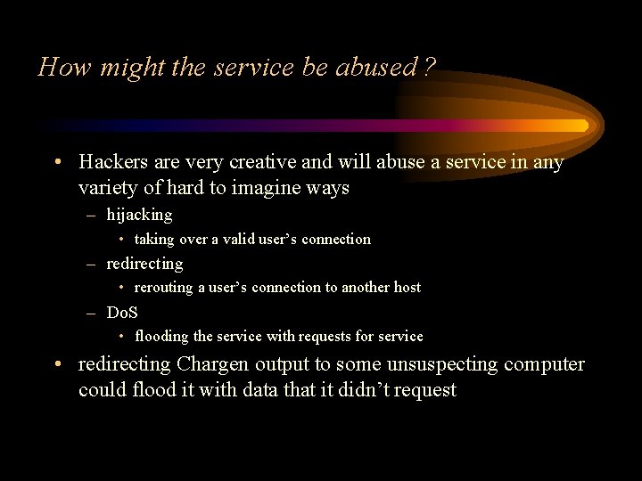 How might the service be abused ? • Hackers are very creative and will