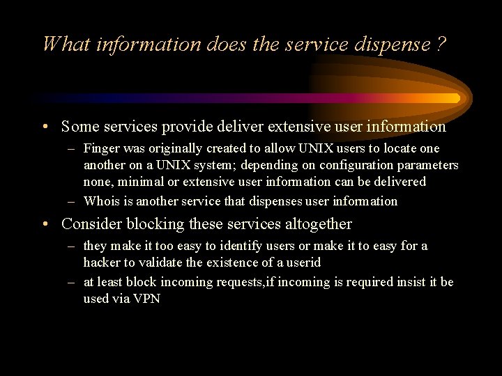 What information does the service dispense ? • Some services provide deliver extensive user