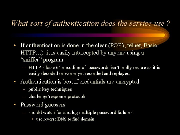 What sort of authentication does the service use ? • If authentication is done