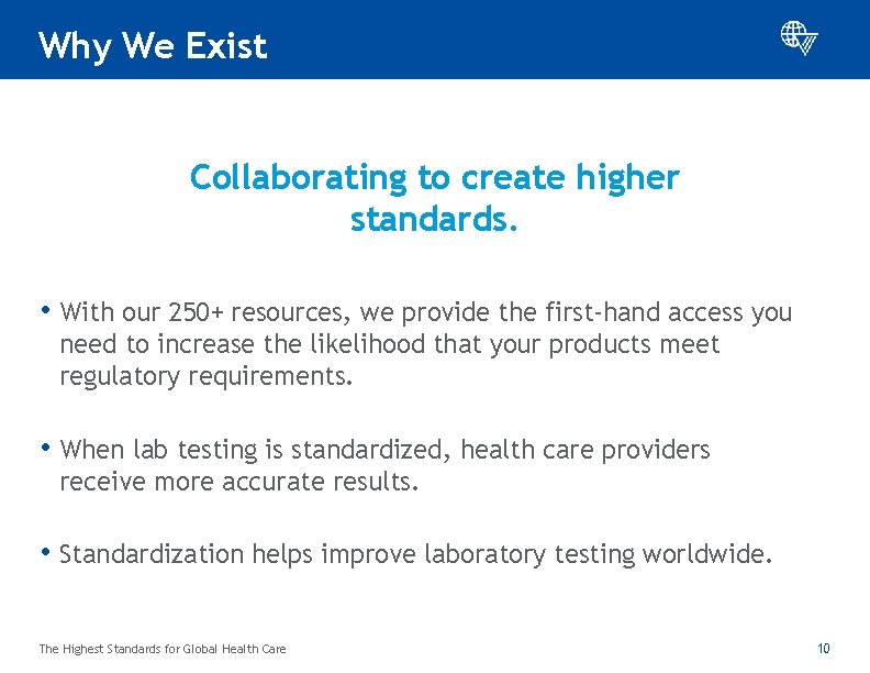 Why We Exist Collaborating to create higher standards. • With our 250+ resources, we