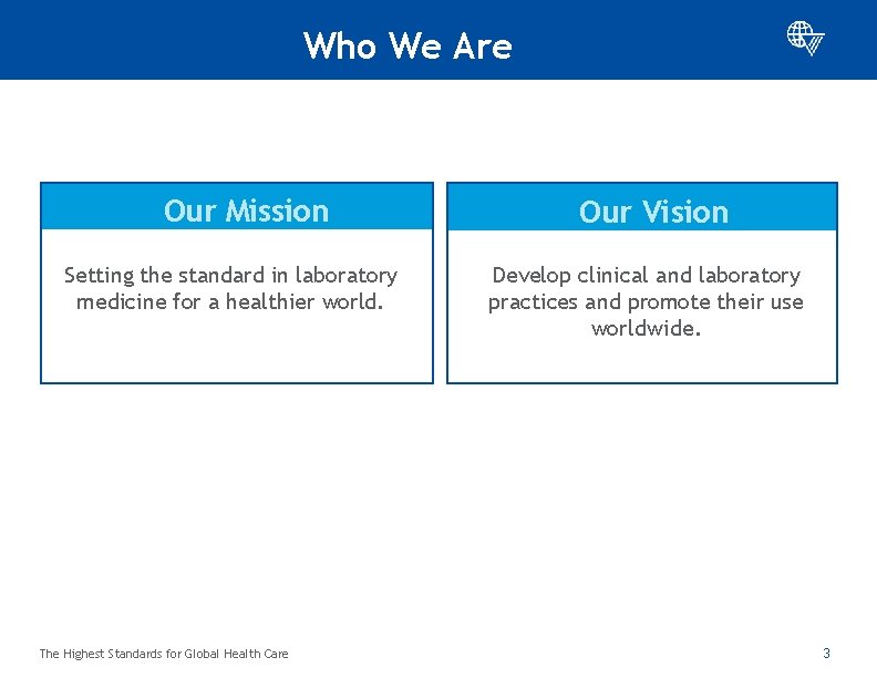 Who We Are Our Mission Setting the standard in laboratory medicine for a healthier