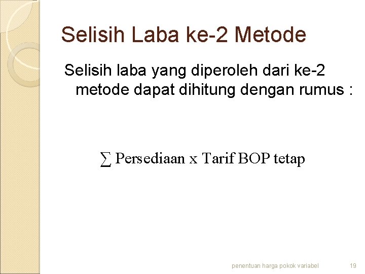 Selisih Laba ke-2 Metode Selisih laba yang diperoleh dari ke-2 metode dapat dihitung dengan