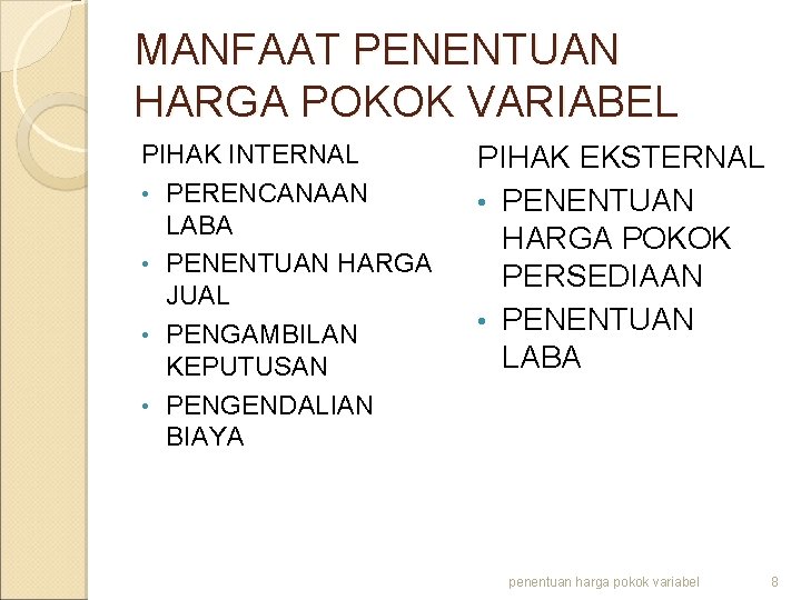 MANFAAT PENENTUAN HARGA POKOK VARIABEL PIHAK INTERNAL • PERENCANAAN LABA • PENENTUAN HARGA JUAL