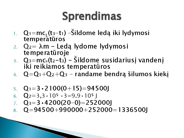 Sprendimas 1. 2. 3. 4. 5. 6. 7. 8. Q₁=mc. L(t₃-t₁) –Šildome ledą iki
