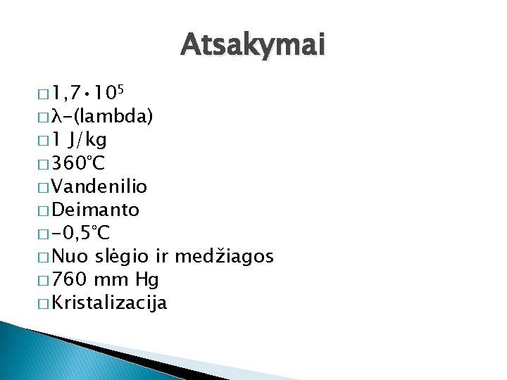Atsakymai � 1, 7 • 105 � λ-(lambda) � 1 J/kg � 360°C �