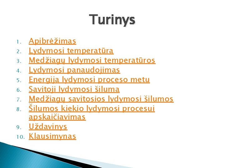 Turinys 1. 2. 3. 4. 5. 6. 7. 8. 9. 10. Apibrėžimas Lydymosi temperatūra