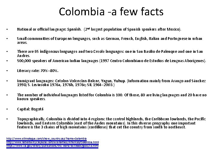 Colombia -a few facts • National or official language: Spanish. (2 nd largest population