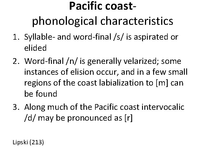 Pacific coast- phonological characteristics 1. Syllable- and word-final /s/ is aspirated or elided 2.