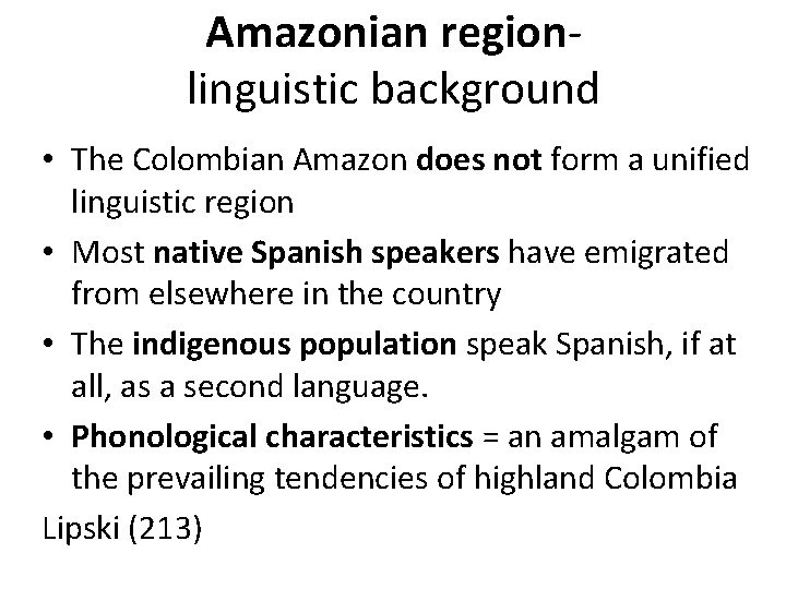 Amazonian region- linguistic background • The Colombian Amazon does not form a unified linguistic
