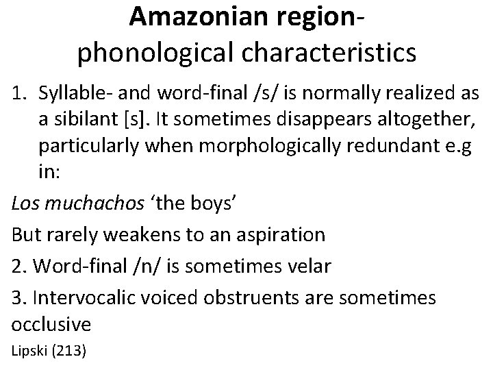 Amazonian region- phonological characteristics 1. Syllable- and word-final /s/ is normally realized as a