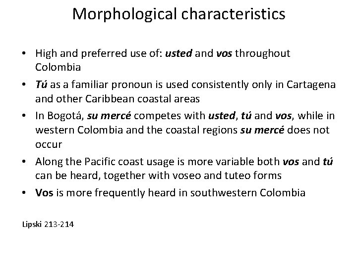 Morphological characteristics • High and preferred use of: usted and vos throughout Colombia •