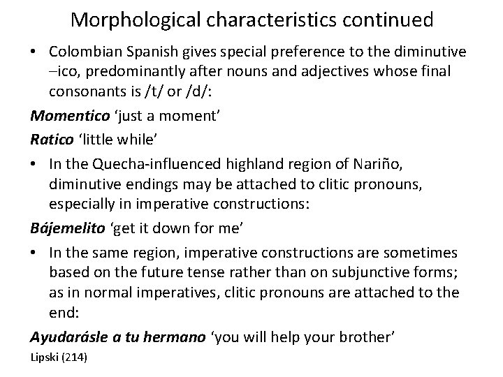 Morphological characteristics continued • Colombian Spanish gives special preference to the diminutive –ico, predominantly