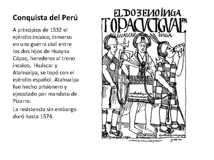 Conquista del Perú A principios de 1532 el ejército incaico, inmerso en una guerra