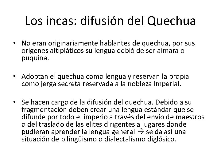 Los incas: difusión del Quechua • No eran originariamente hablantes de quechua, por sus