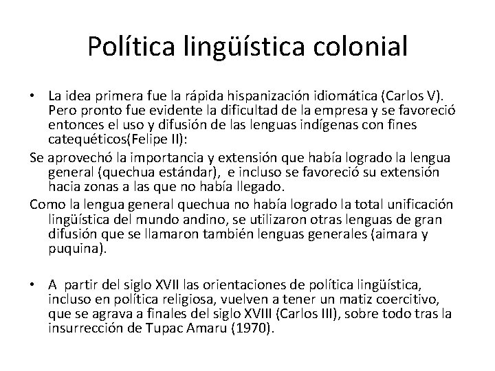 Política lingüística colonial • La idea primera fue la rápida hispanización idiomática (Carlos V).