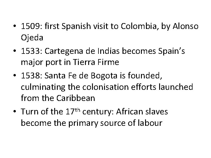  • 1509: first Spanish visit to Colombia, by Alonso Ojeda • 1533: Cartegena