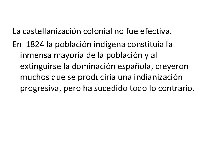 La castellanización colonial no fue efectiva. En 1824 la población indígena constituía la inmensa