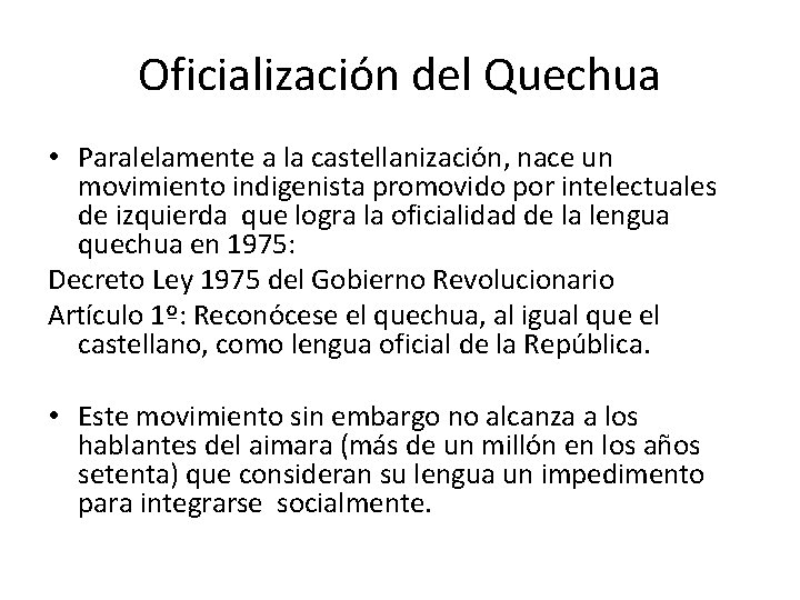 Oficialización del Quechua • Paralelamente a la castellanización, nace un movimiento indigenista promovido por