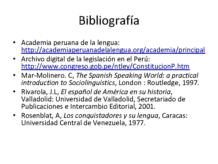 Bibliografía • Academia peruana de la lengua: http: //academiaperuanadelalengua. org/academia/principal • Archivo digital de