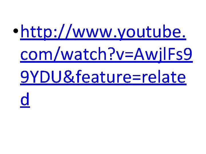  • http: //www. youtube. com/watch? v=Awjl. Fs 9 9 YDU&feature=relate d 