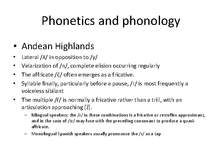 Phonetics and phonology • Andean Highlands Lateral /ʎ/ in opposition to /y/ Velarization of