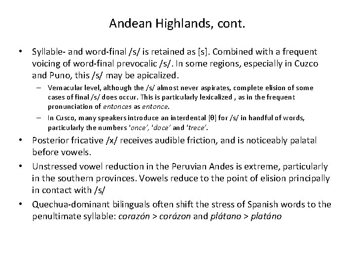 Andean Highlands, cont. • Syllable- and word-final /s/ is retained as [s]. Combined with
