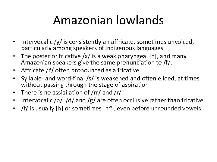 Amazonian lowlands • Intervocalic /y/ is consistently an affricate, sometimes unvoiced, particularly among speakers