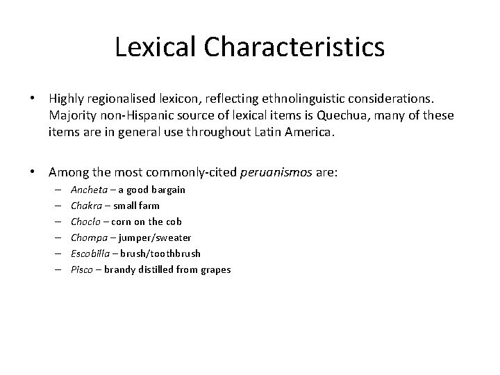 Lexical Characteristics • Highly regionalised lexicon, reflecting ethnolinguistic considerations. Majority non-Hispanic source of lexical