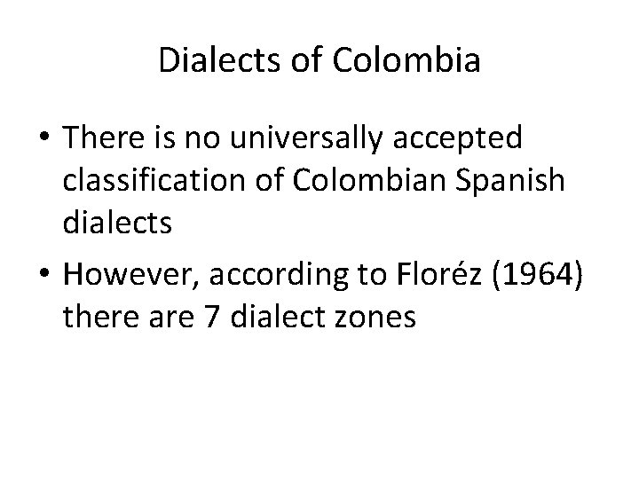 Dialects of Colombia • There is no universally accepted classification of Colombian Spanish dialects