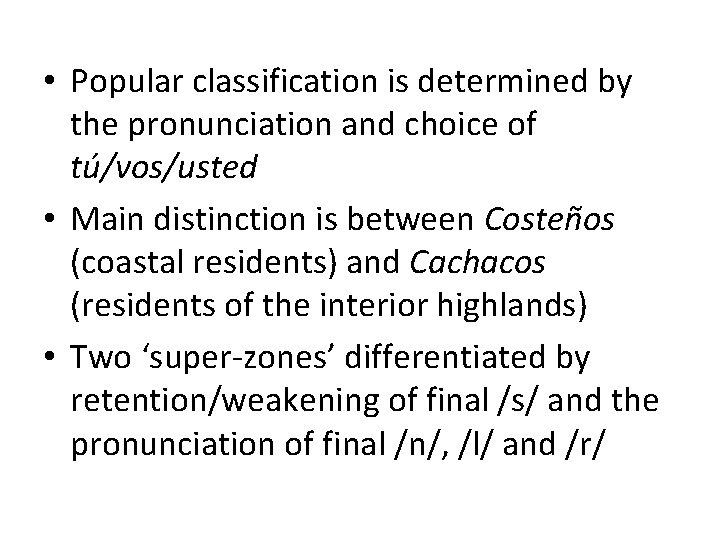  • Popular classification is determined by the pronunciation and choice of tú/vos/usted •